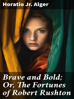 cover image of Brave and Bold; Or, the Fortunes of Robert Rushton